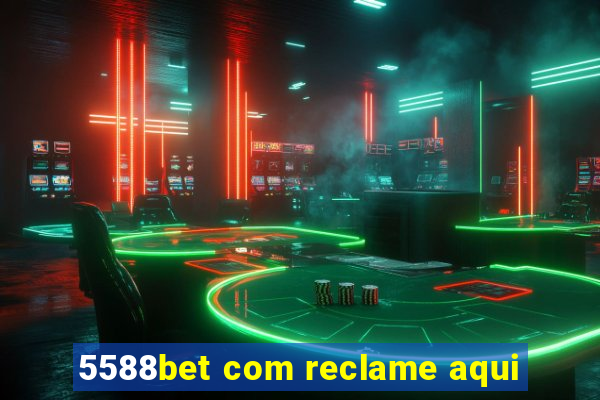 5588bet com reclame aqui